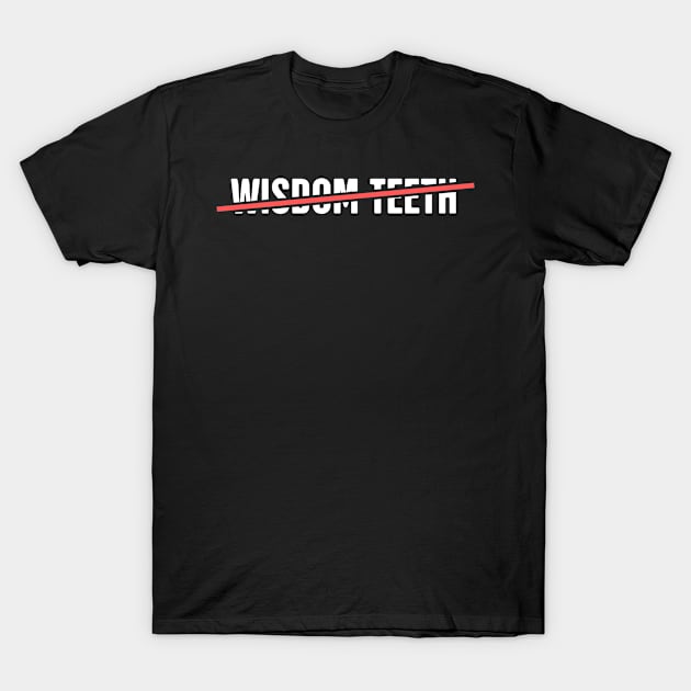 No More Wisdom Teeth T-Shirt by MeatMan